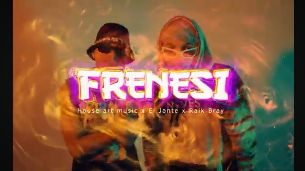 FRENESÍ - Raik Bray ❌ El Jante ❌ HouseArtMusic  (Video Oficial)