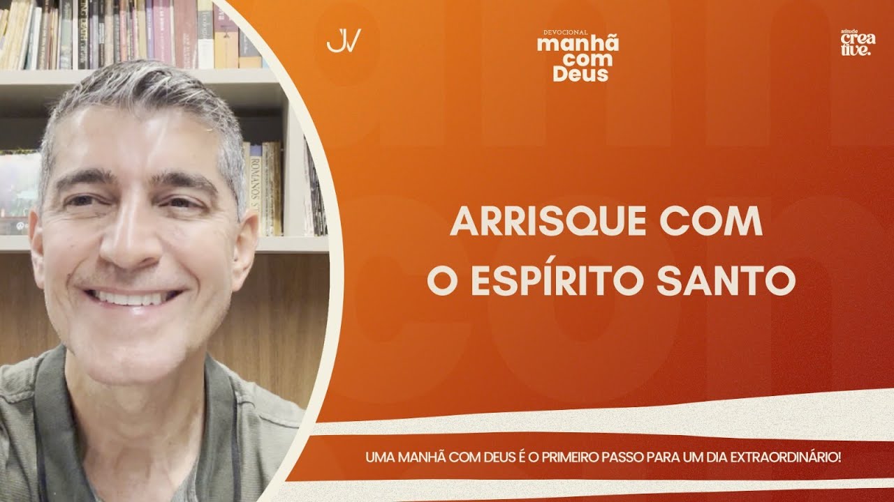MANH&Atilde; COM DEUS | ARRISQUE COM O ESP&Iacute;RITO SANTO | Josu&eacute; Valandro Jr.