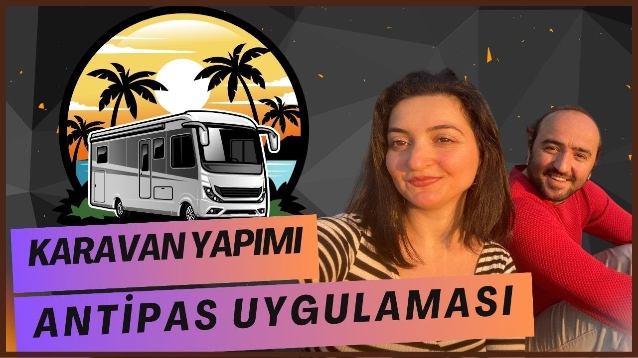 Karavan Yapımı | Antipas Uygulaması Yapıyoruz