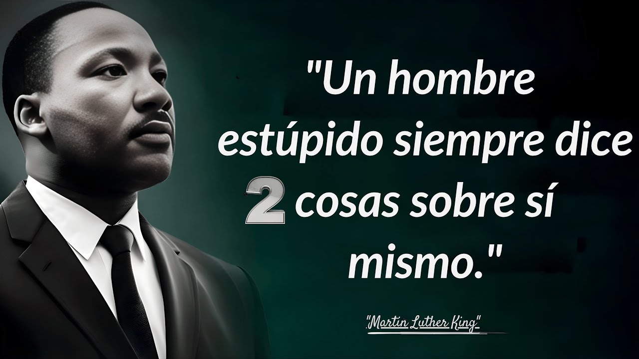 Un hombre estúpido siempre dice estas 2 cosas_Las mejores frases de Martin Luther King Jr en Espanol
