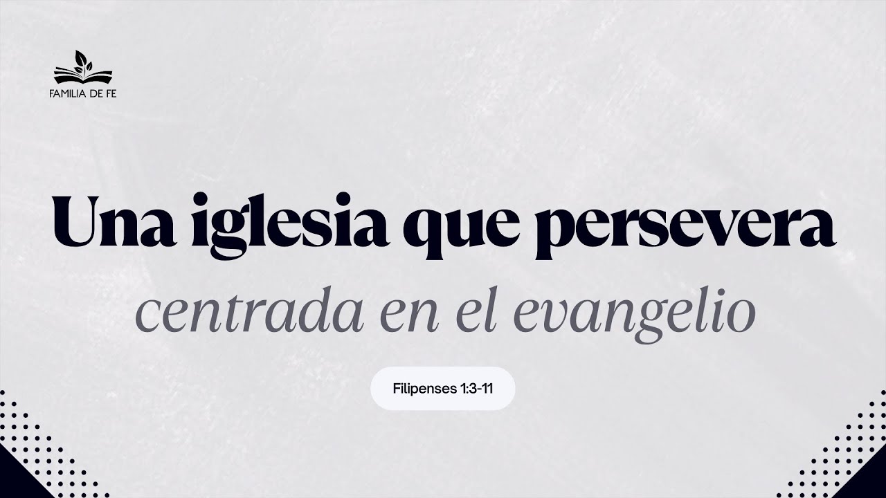 Una iglesia que persevera centrada en el Evangelio | Filipenses 1:3-11 |16 de noviembre