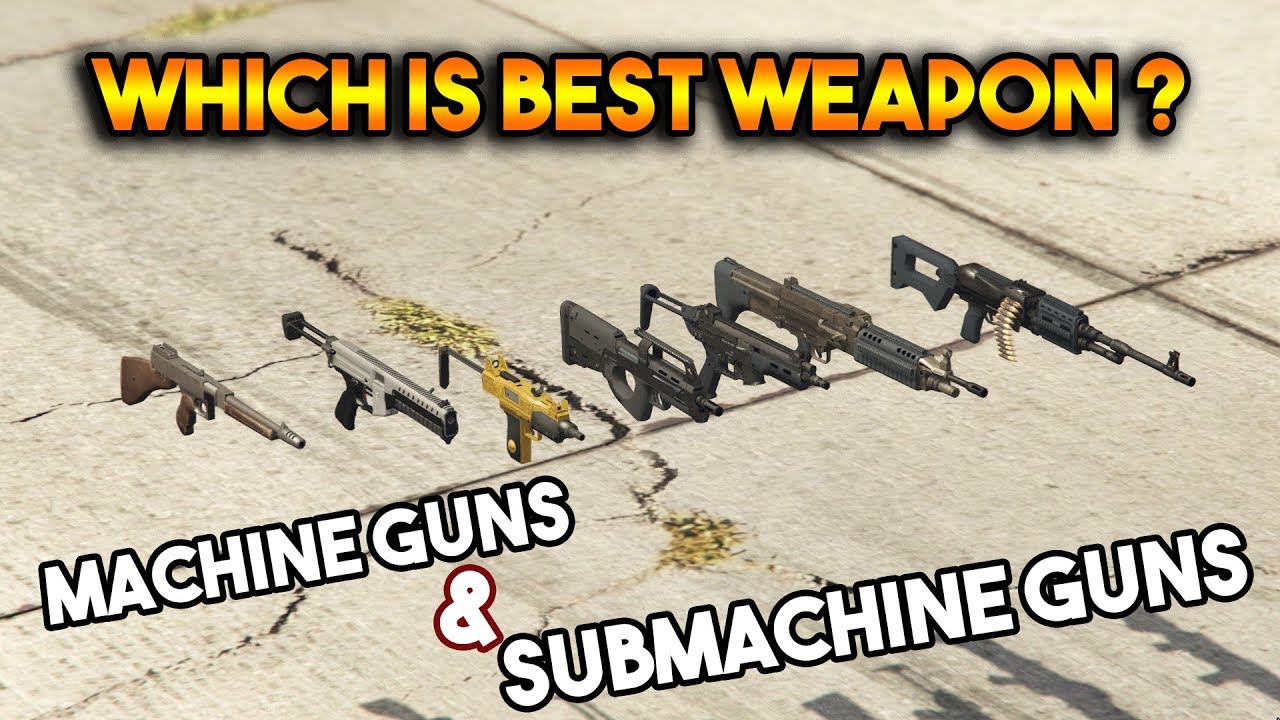 GTA 5 ONLINE : BEST MACHINE GUN AND SUB-MACHINE GUNS !