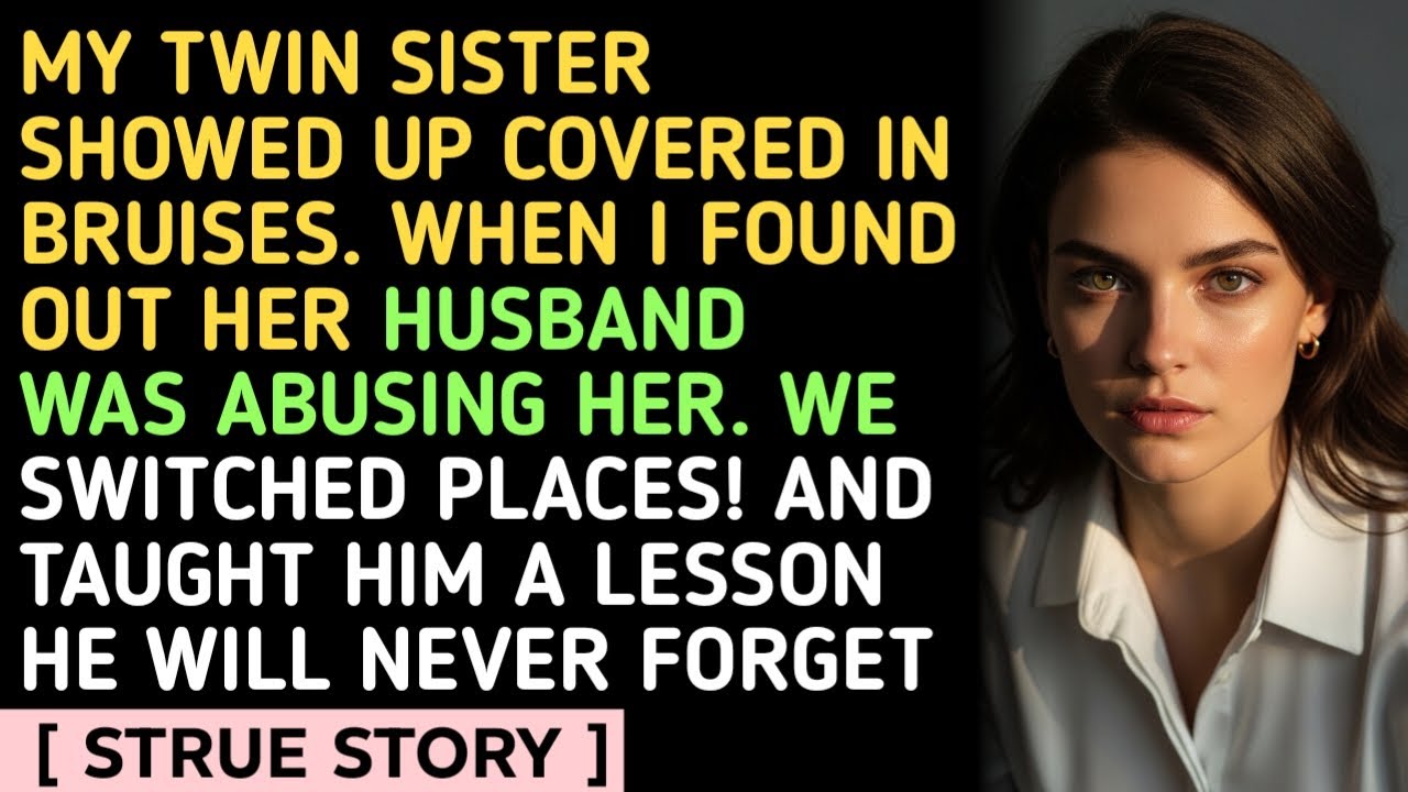 MY TWIN SISTER SHOWED UP COVERED IN BRUISES. WHEN I FOUND OUT HER HUSBAND WAS ABUSING HER. WE SWITCH