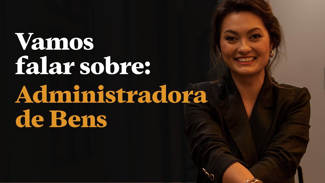 Administradora de Bens: vamos falar um pouco sobre!