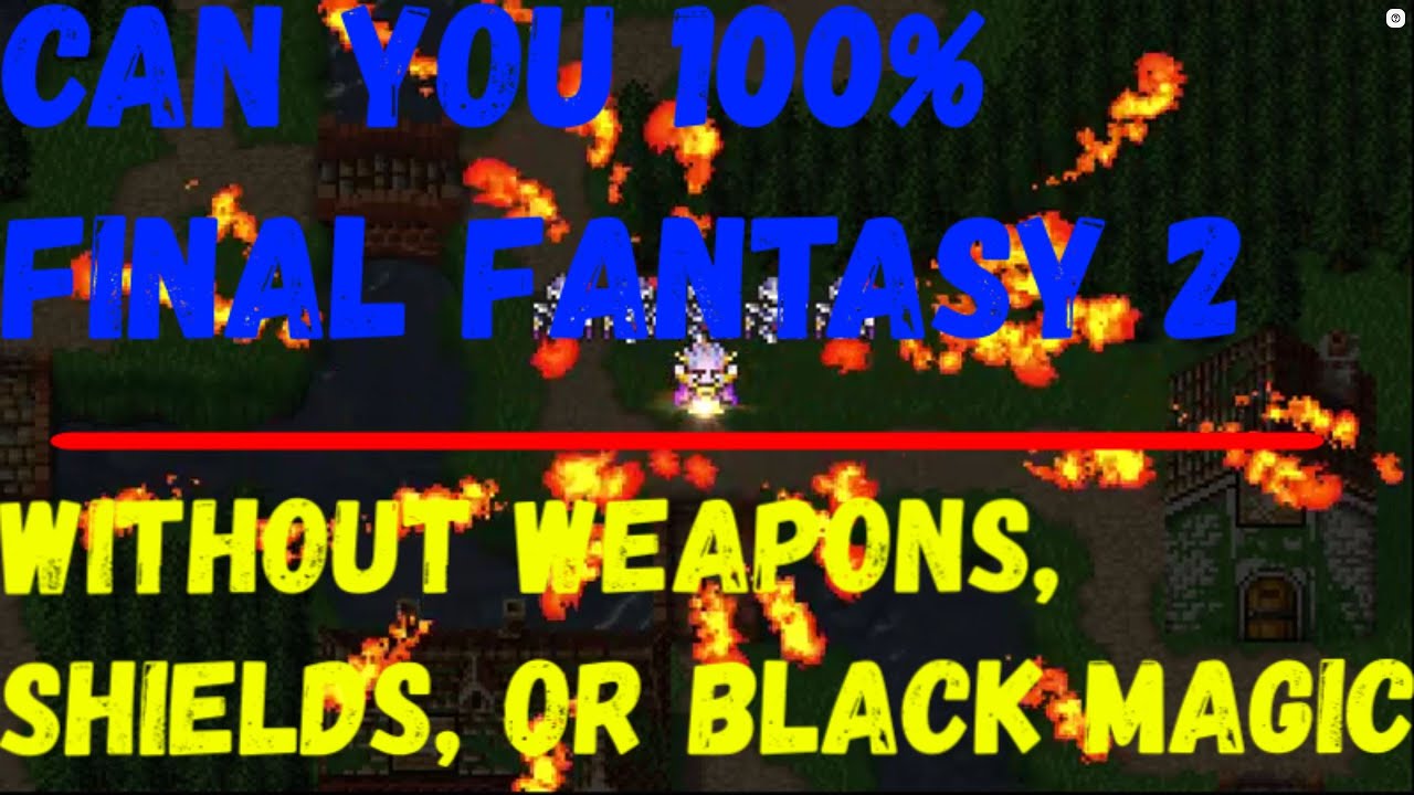 Can You 100% Final Fantasy 2 Without Weapons, Shields, or Black Magic