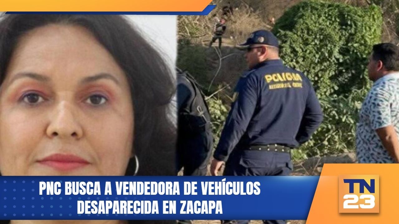 PNC busca a vendedora de vehículos desaparecida en Zacapa