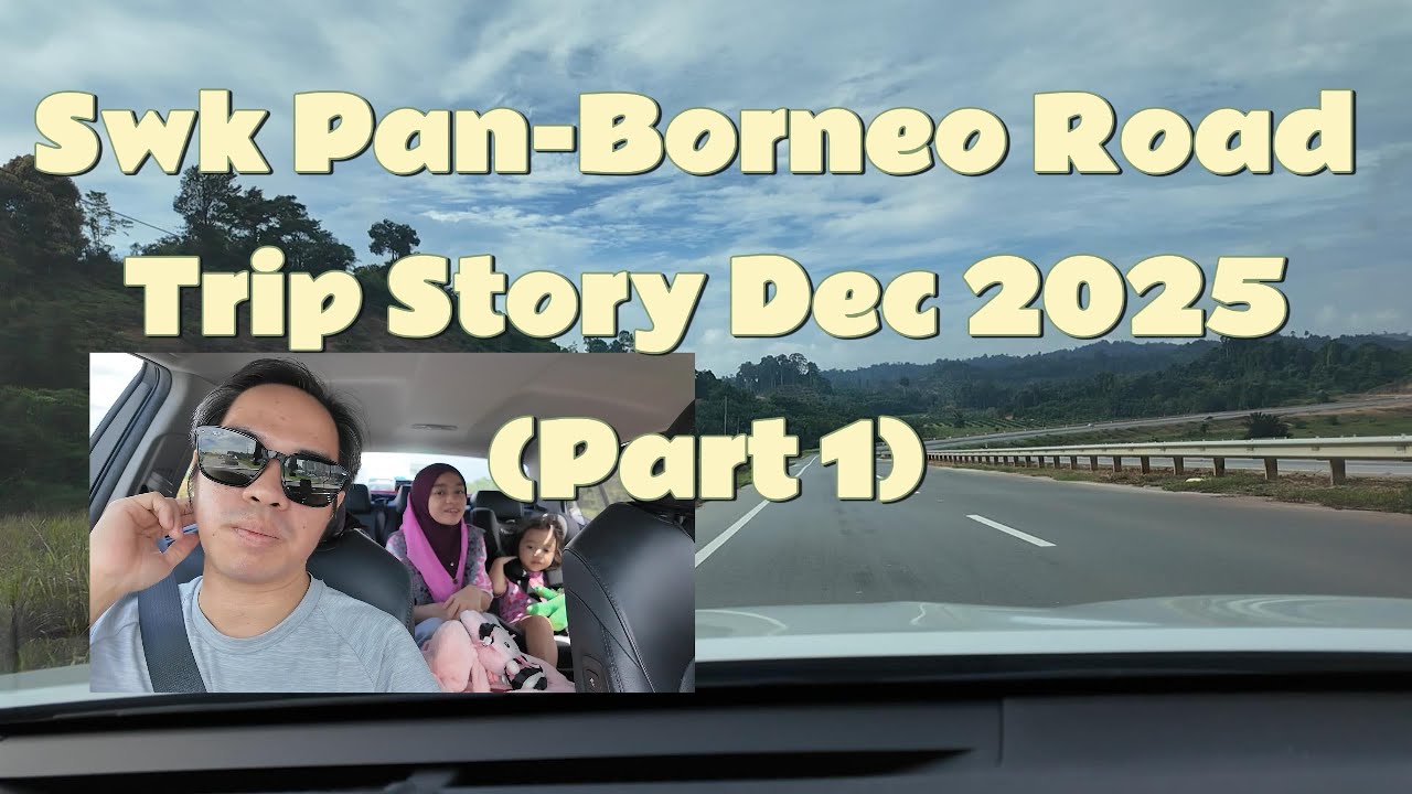 Sarawak Pan Borneo Road Trip Story Dec 2025 | Part 1