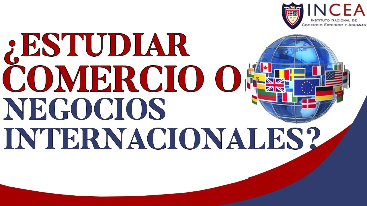 ¿Estudiar Comercio O Negocios Internacionales?