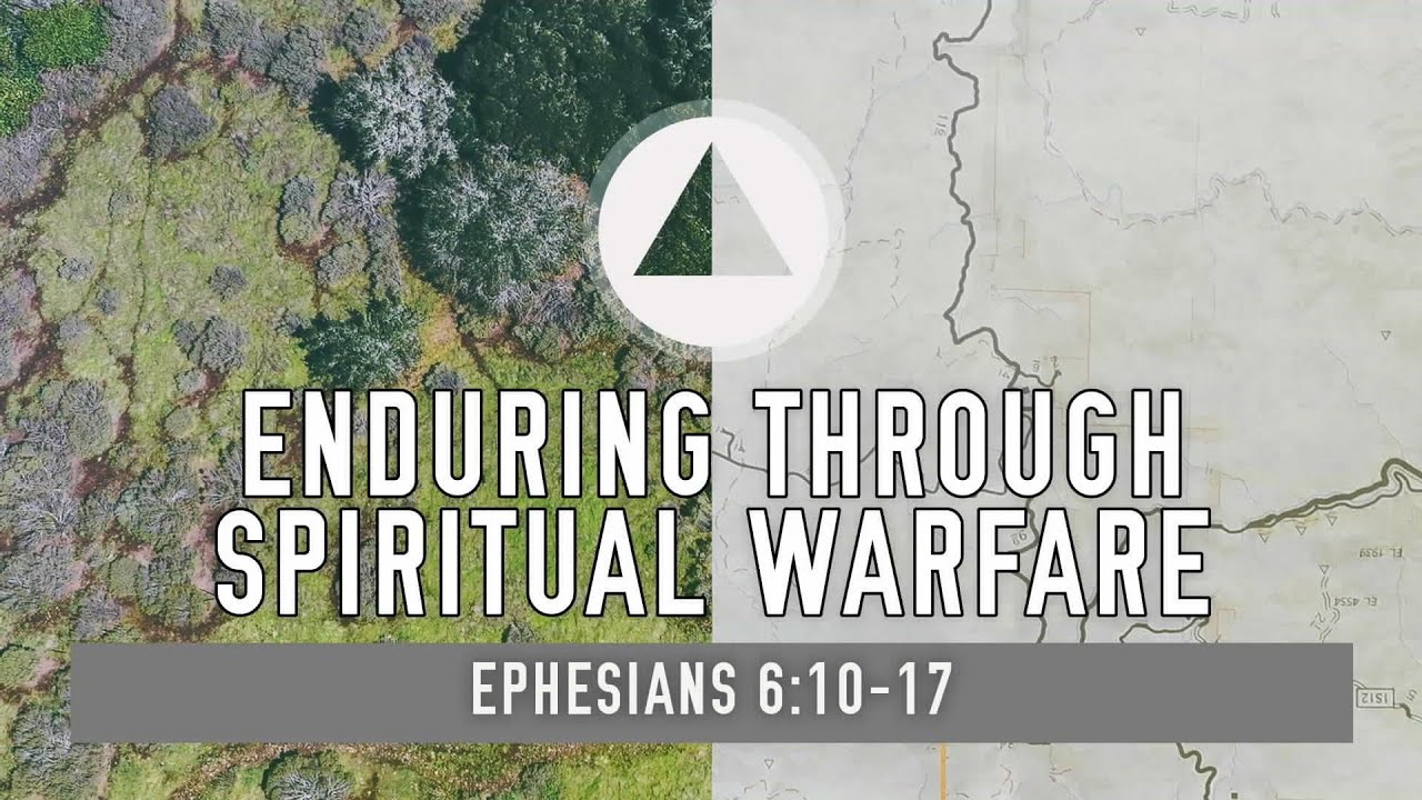 Enduring Through Spiritual Warfare (Ephesians 6_10-17)