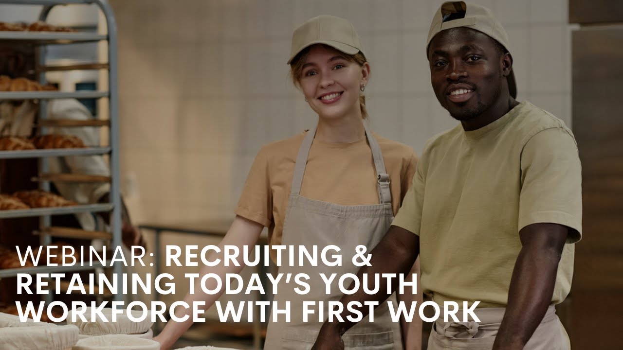 Recruiting & Retaining Today’s Youth Workforce with First Work