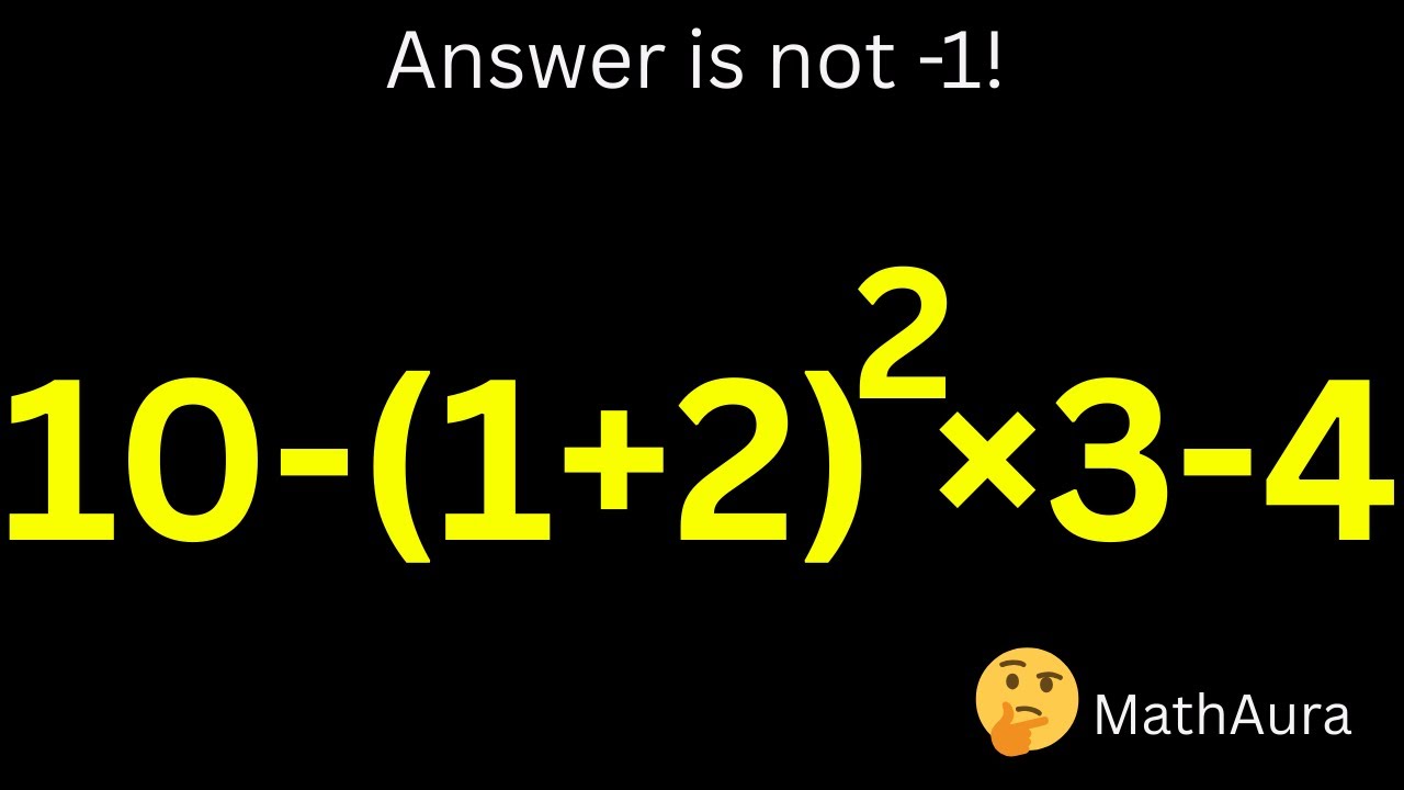 Answer Is NOT −1 ❌ | Brackets & Powers Trap | 10 − (1 + 2)² × 3 − 4 | MathAura