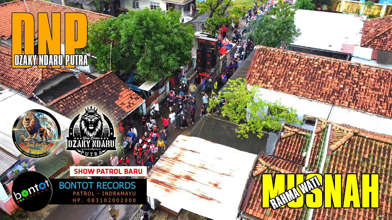 [DRONE] MUSNAH - RAHMA WATI - DZAKY NDARU PUTRA (DNP) SHOW PATROL BARU - BONTOT RECORDS