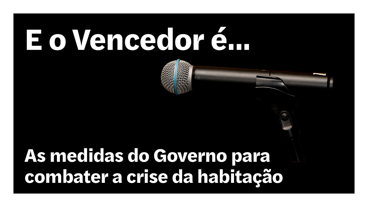 As medidas do Governo para combater a crise da habitação | E o Vencedor é…