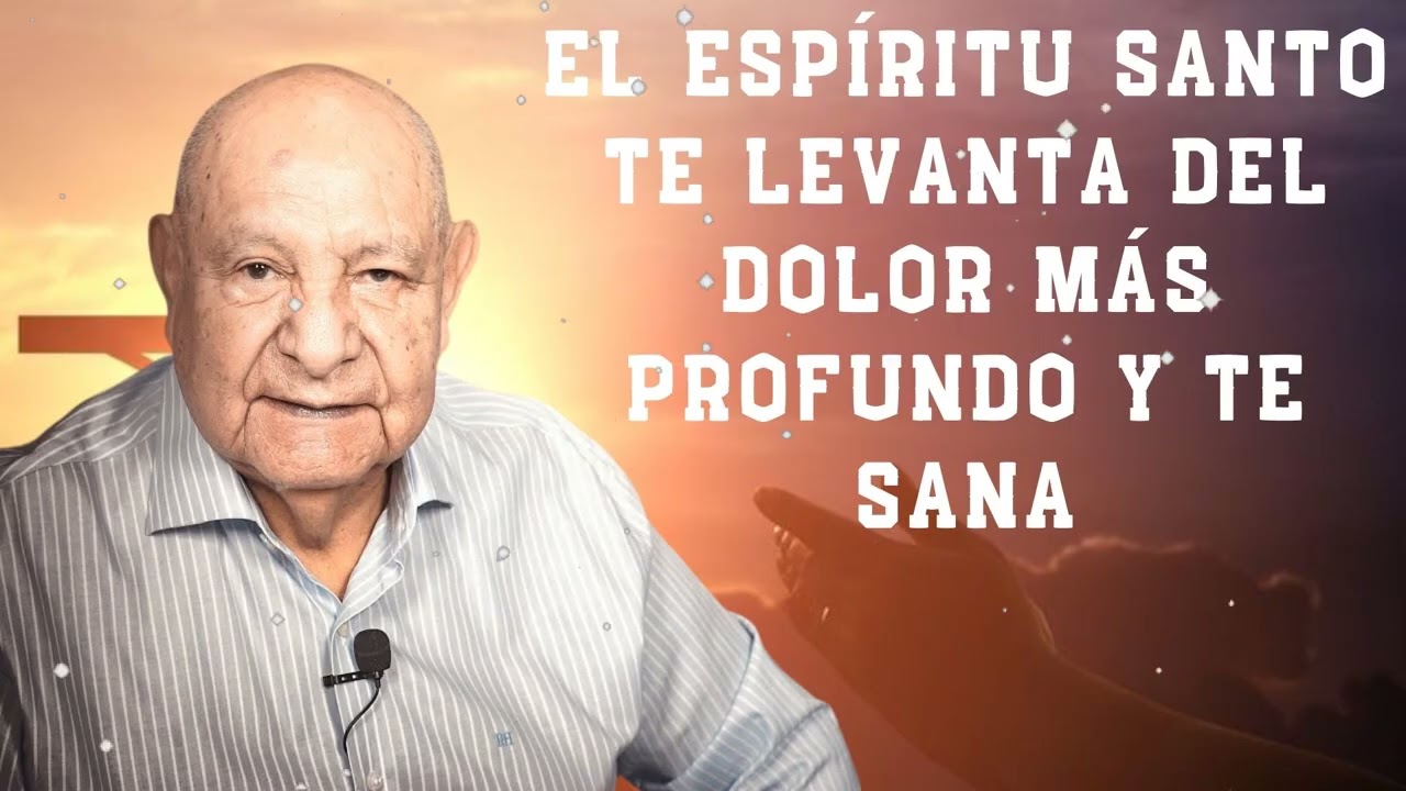 El Espíritu Santo Te Levanta Del Dolor Más Profundo Y Te Sana -  Pr.Bullón