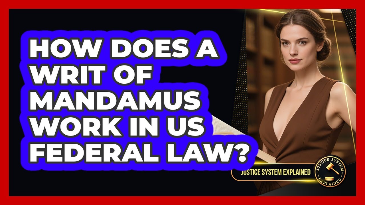 How Does A Writ Of Mandamus Work In US Federal Law? - Justice System Explained