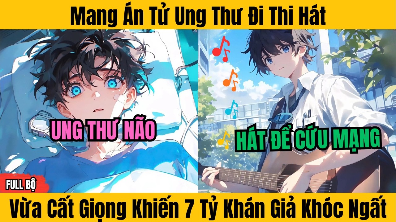FULL | Mang Án Tử Ung Thư Đi Thi Hát - Vừa Cất Giọng Khiến 7 Tỷ Khán Giả Khóc Ngất