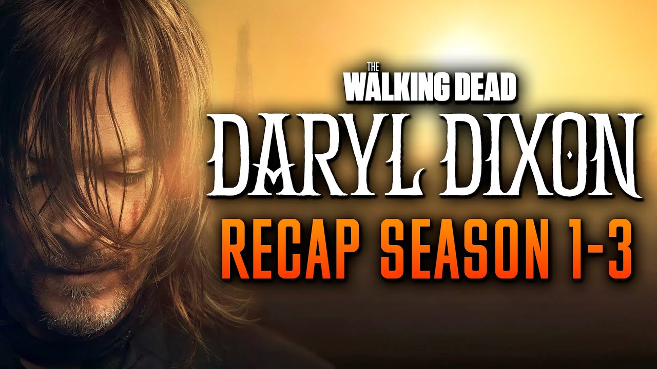 The Walking Dead: Daryl Dixon season 1-3 Recap