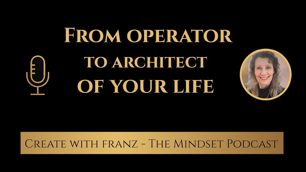 From operator to architect of your life