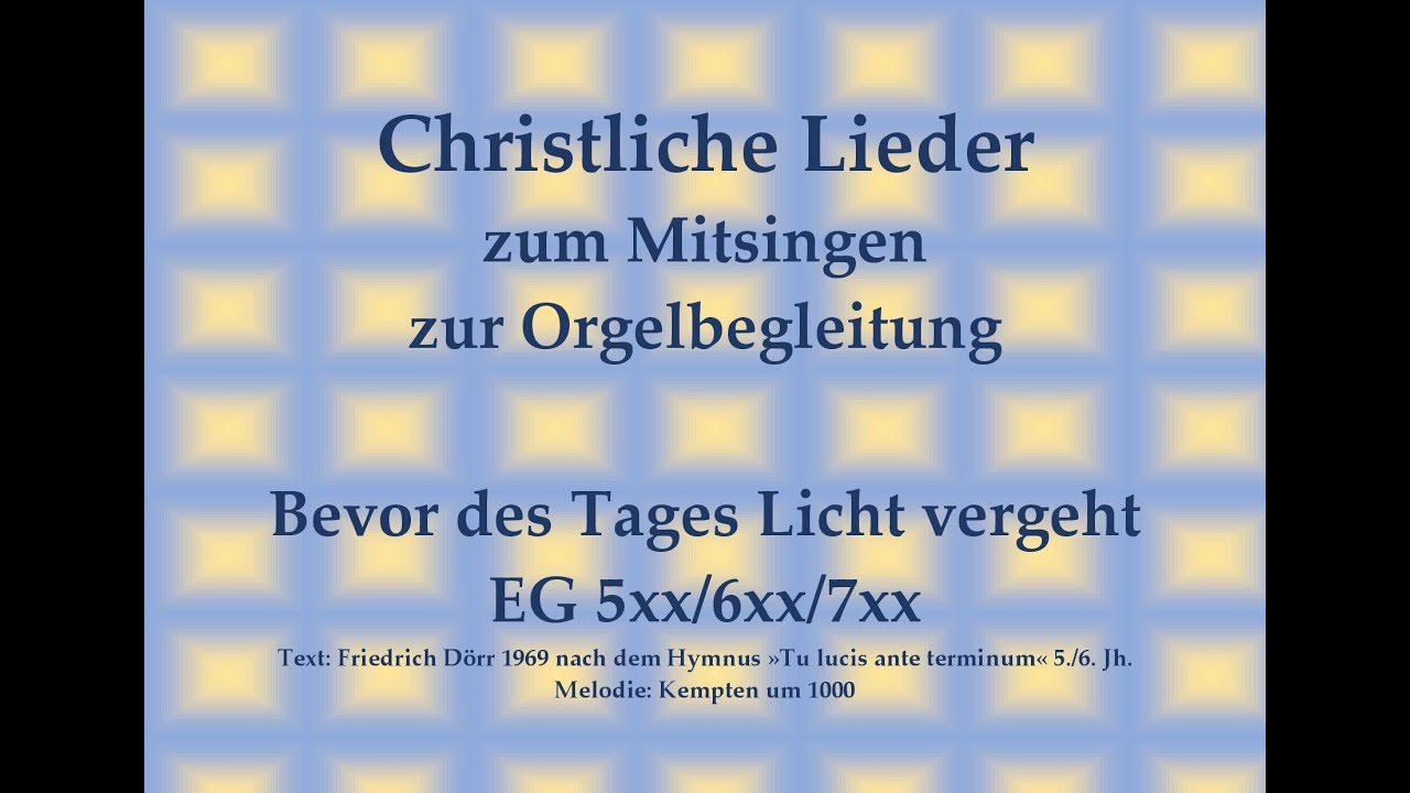 Bevor des Tages Licht vergeht GL 663 – Mitsingversion mit Orgelbegleitung und eingeblendetem Text