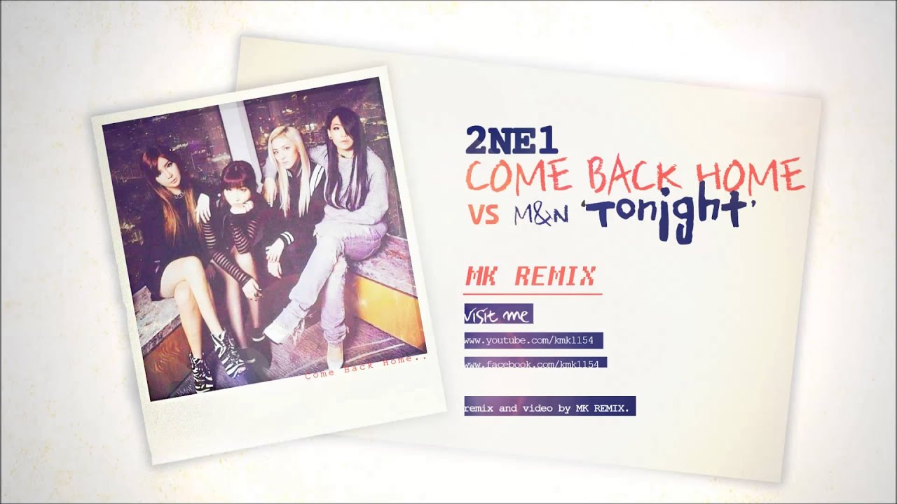 [MK REMIX] 2NE1 - COME BACK HOME