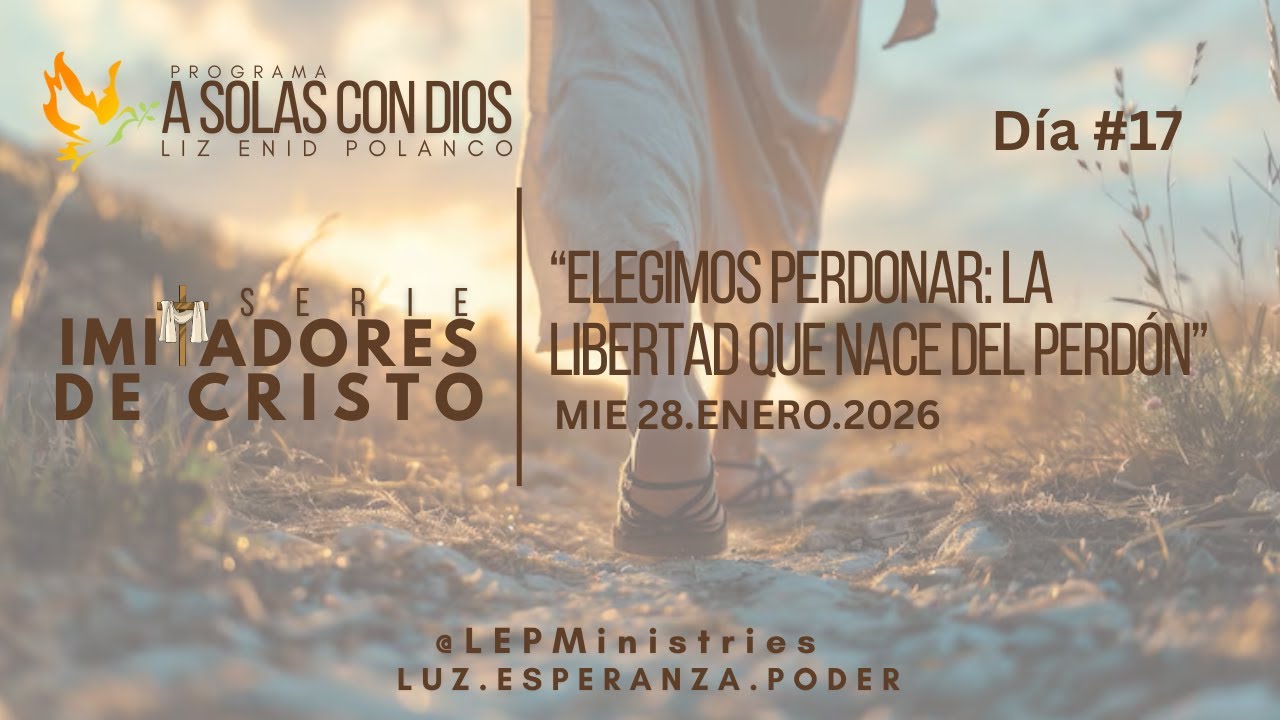 #LEPMinistries | 2026.01.28 | A SOLAS CON DIOS | DÍA #17 | “ELEGIMOS PERDONAR: 