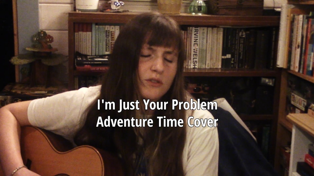 im just your problem - adventure time cover by Maya Hope