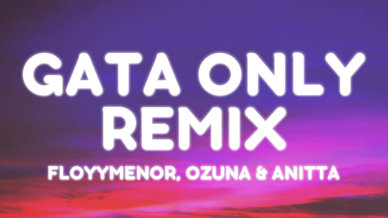 FloyyMenor, Ozuna & Anitta - Gata Only (Remix) (Letra/Lyrics)
