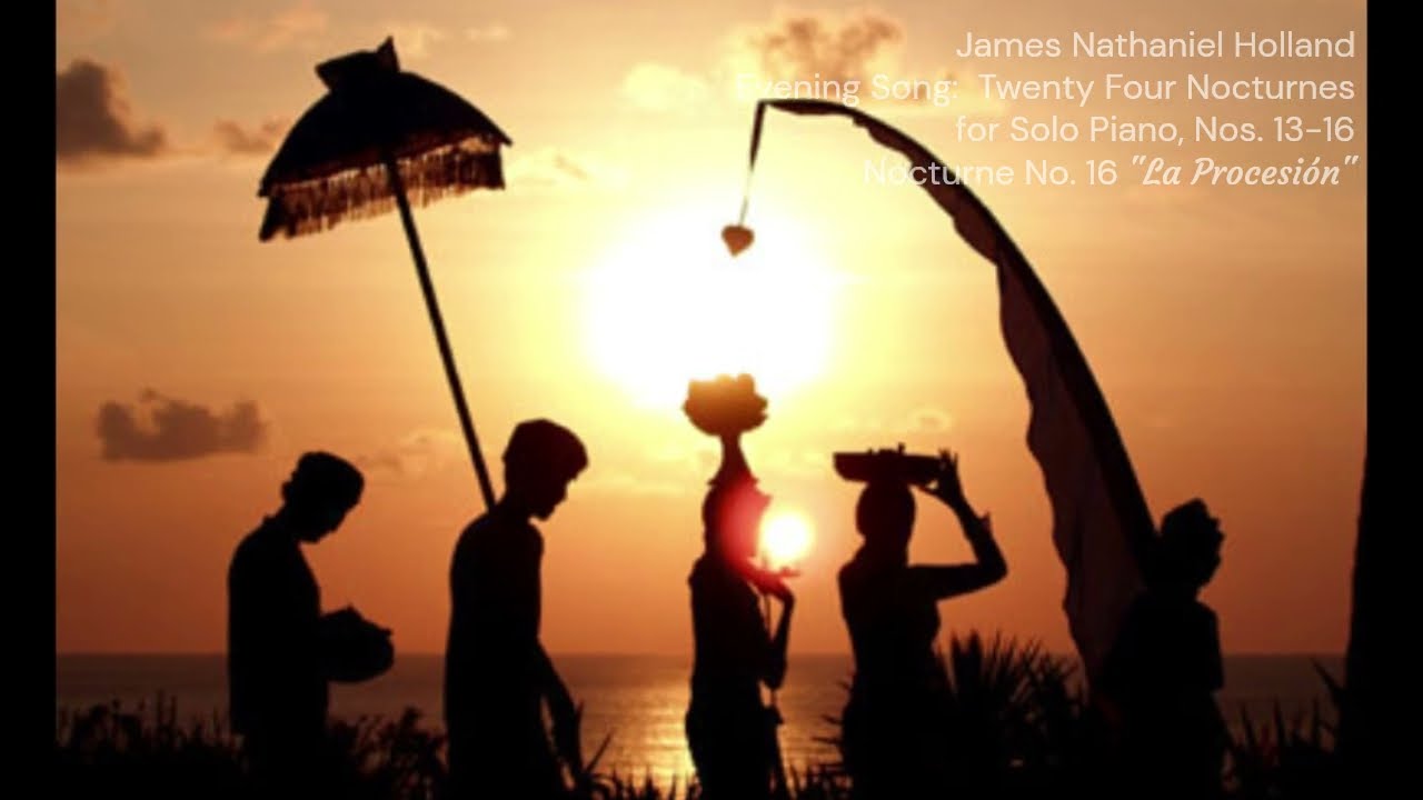 Evening Song: Twenty Four Nocturnes for Solo Piano, Nos. 13 thru 16 by James Nathaniel Holland