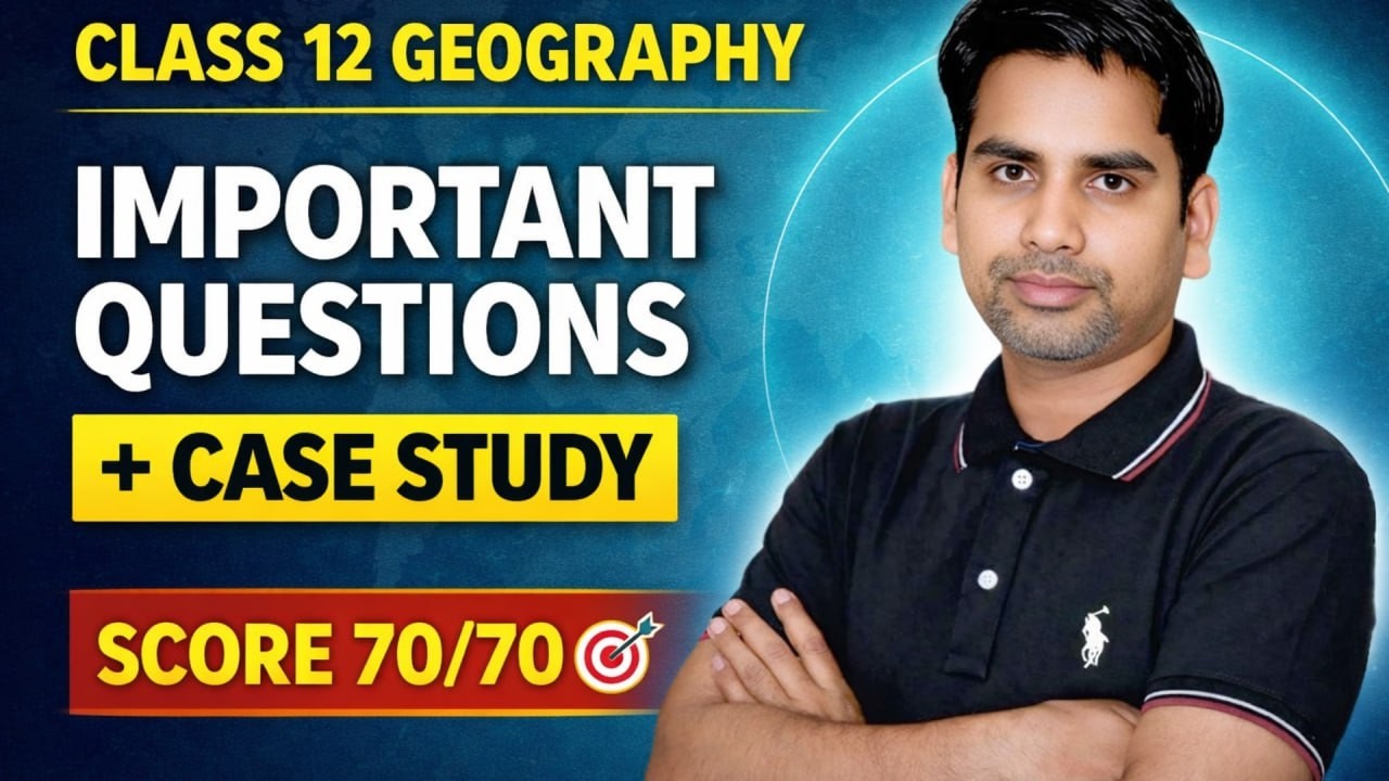 Class 12 Geography Last Time Revision 70/70 Important questions + Case study based questions 2026
