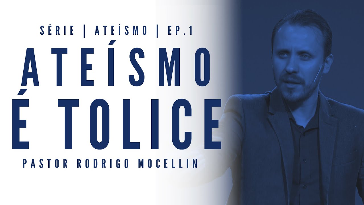 SÉRIE | ATEÍSMO | EP.1 | ATEÍSMO É TOLICE | Pastor Rodrigo Mocellin