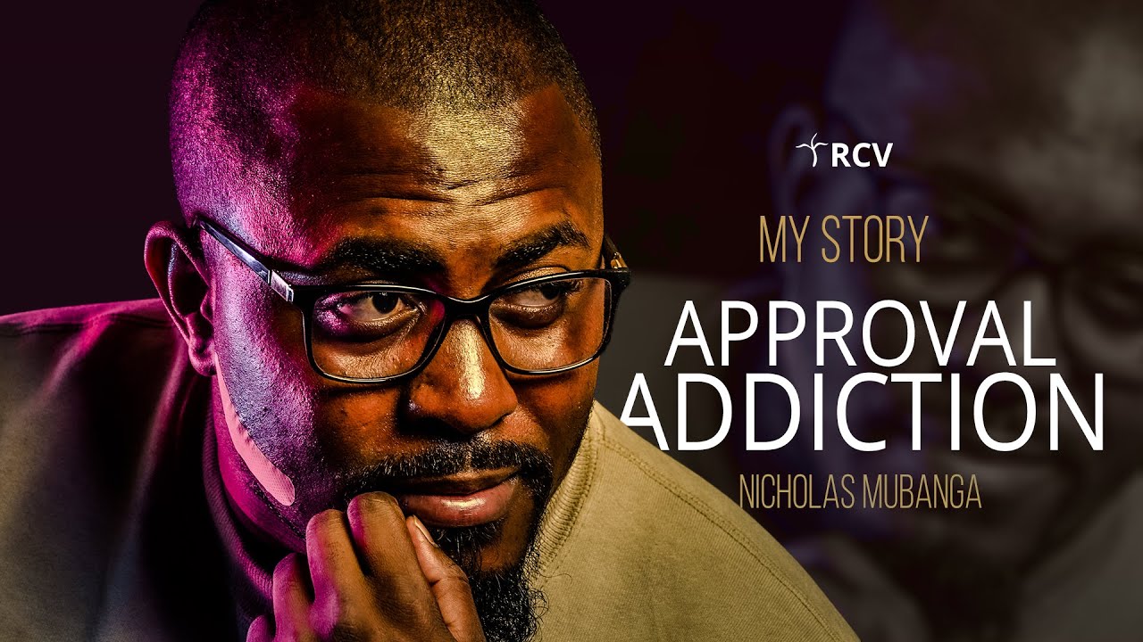My Story - Approval Addiction (Nicholas Mubanga)