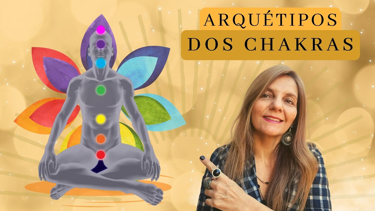 Arquétipos dos Centros de Energia ou CHAKRAS
