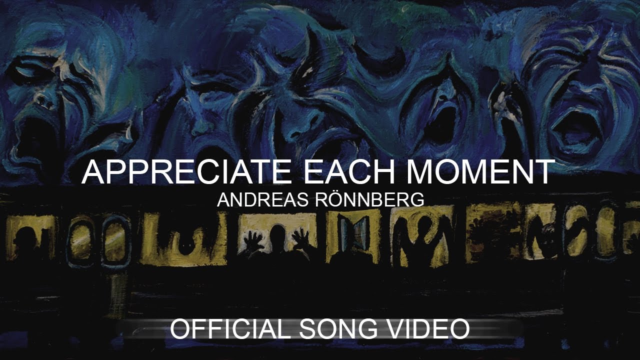 Andreas Rönnberg - Appreciate Each Moment (Official Song Video feat. Anton-Constantin's art)