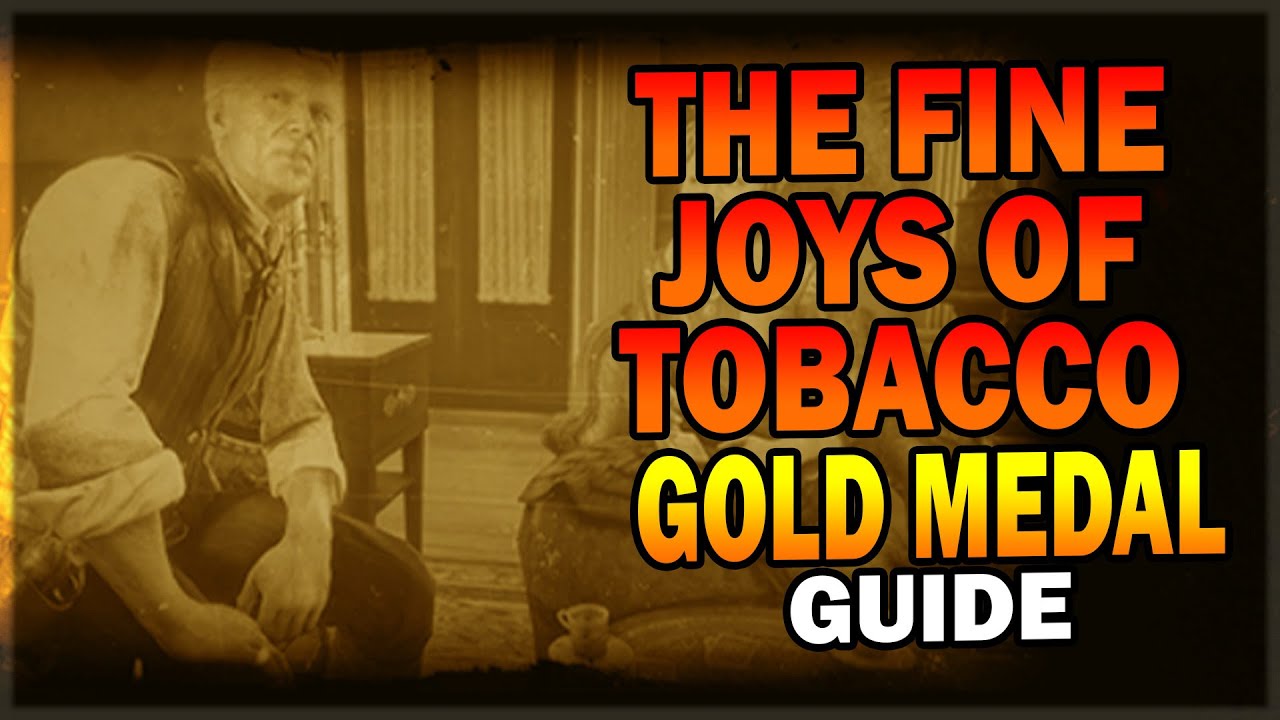 RDR2 The Fine Joys of Tobacco - Gold Medal Guide - Red Dead Redemption 2 Mission Guide