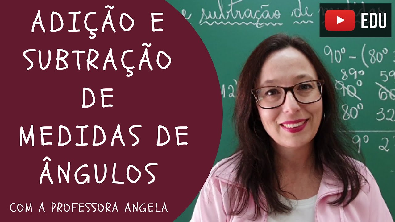 Adição e subtração de medidas de ângulos - Professora Angela