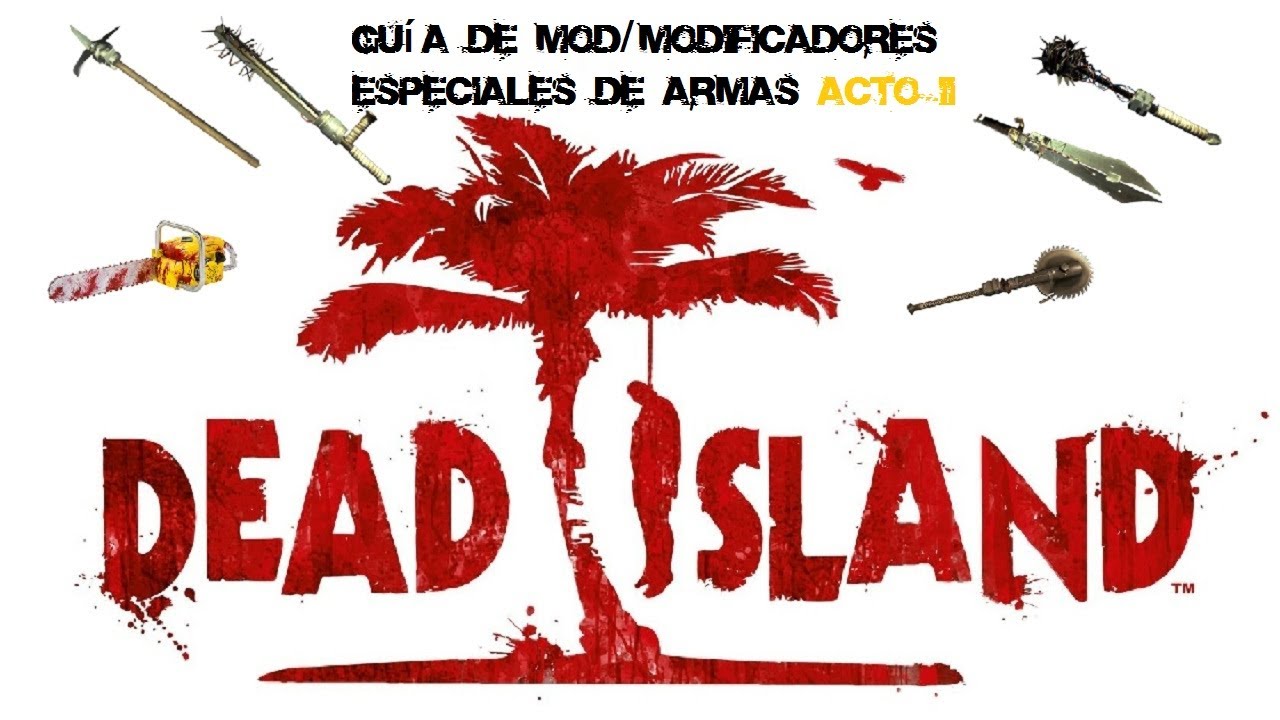 Dead Island Guía de MOD/Modificadores especiales de Armas/Special weapons MOD Acto II