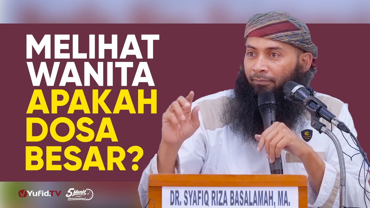 Melihat wanita Apakah Dosa Besar? (Hukum Melihat Wanita) - Ustadz Dr. Syafiq Riza Basalamah, M.A.