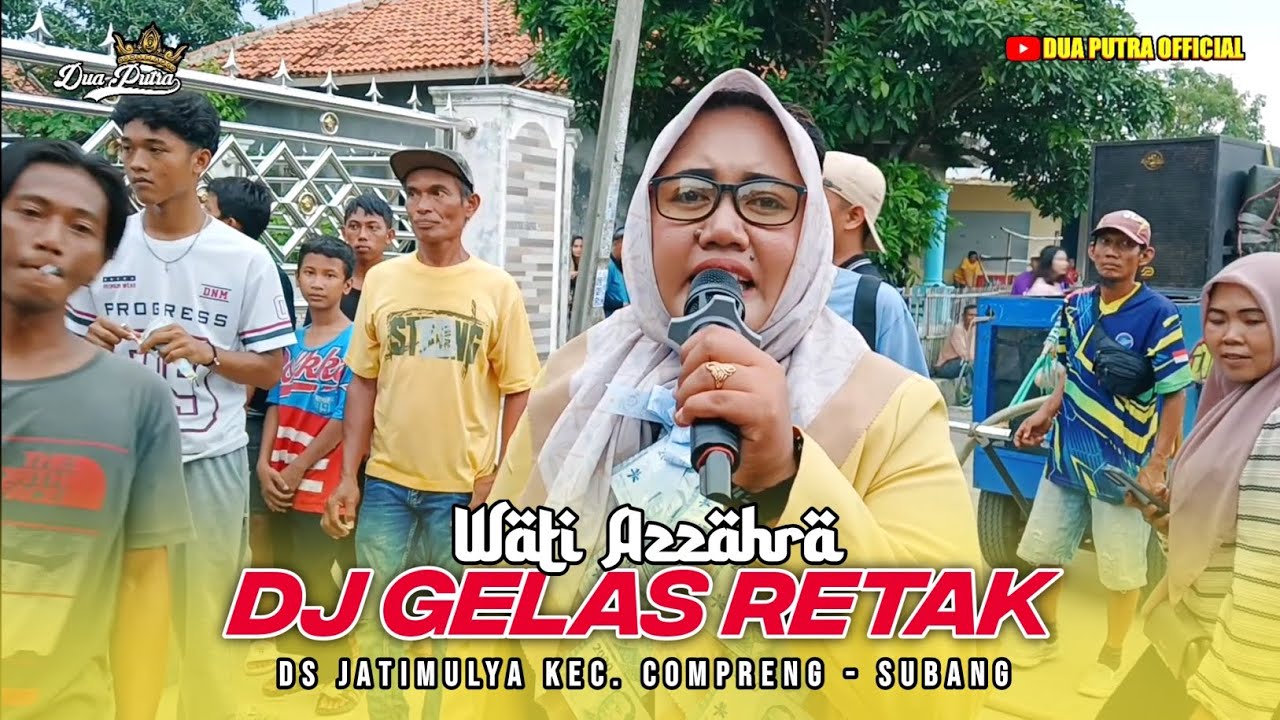 VIRAL!!! DJ GELAS RETAK - VOC. WATI AZZAHRA | DUA PUTRA | SHOW DS JATIMULYA KEC. COMPRENG - SUBANG