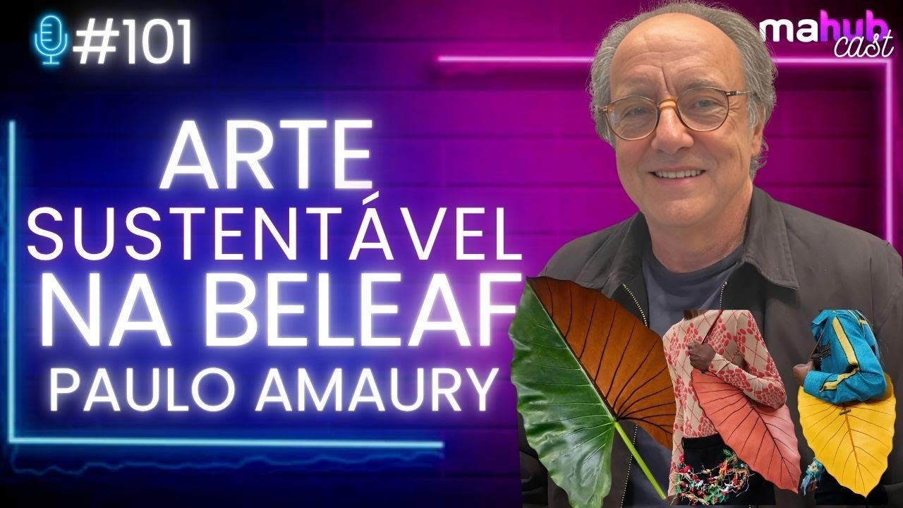 Arte Sustentável da Be Leaf com Paulo Amaury | MaHubCast #101