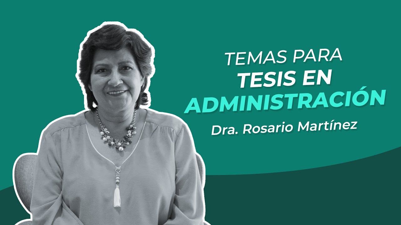 Temas para tesis en Administración - Dra. Rosario Martínez