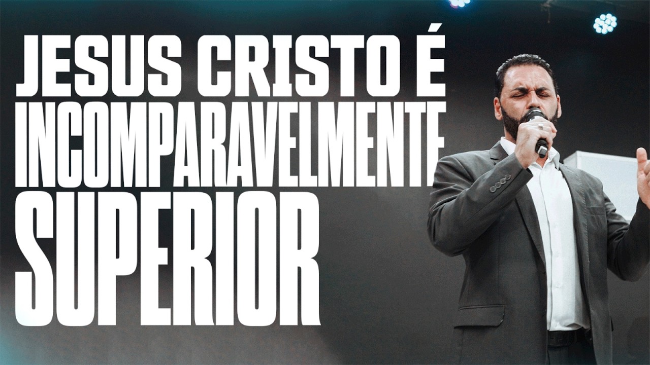 Jesus Cristo é incomparávelmente Superior | Fernando Lojudici
