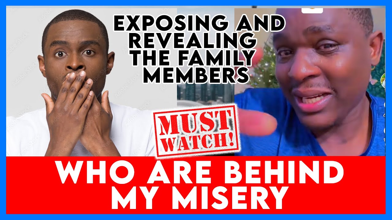 EXPOSING AND REVEALING THE FAMILY MEMBERS WHO ARE BEHIND MY MISERY // MUST WATCH
