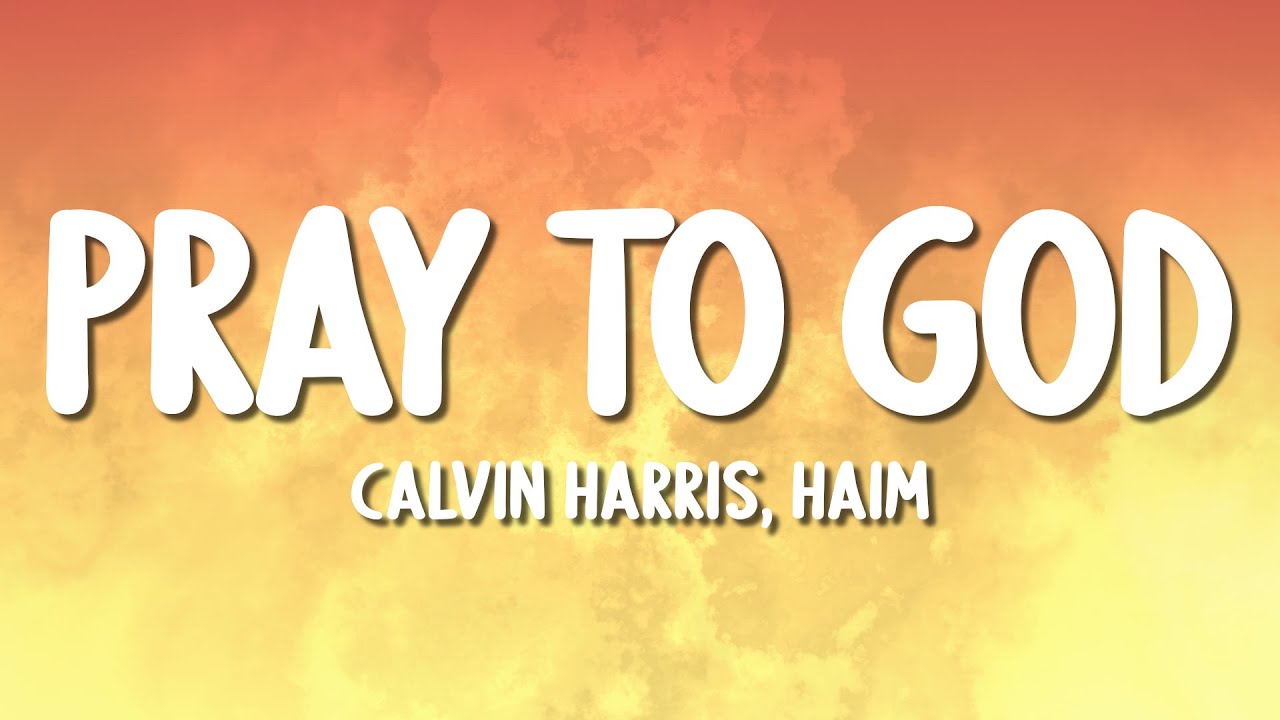 Calvin Harris - Pray to God ft. HAIM (Lyrics)