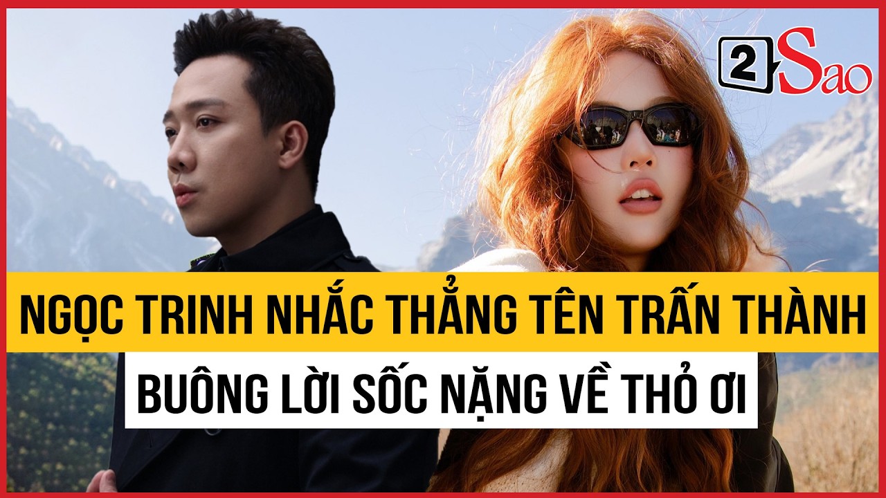 Ngọc Trinh nhắc thẳng tên Trấn Thành, buông lời sốc nặng về Thỏ Ơi | TIN GIẢI TRÍ