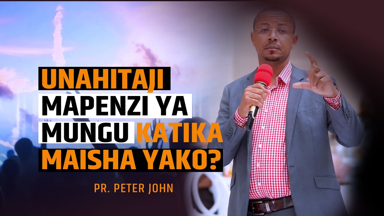 UNAHITAJI MAPENZI YA MUNGU KATIKA MAISHA YAKO?  ||  PR. PETER JOHN
