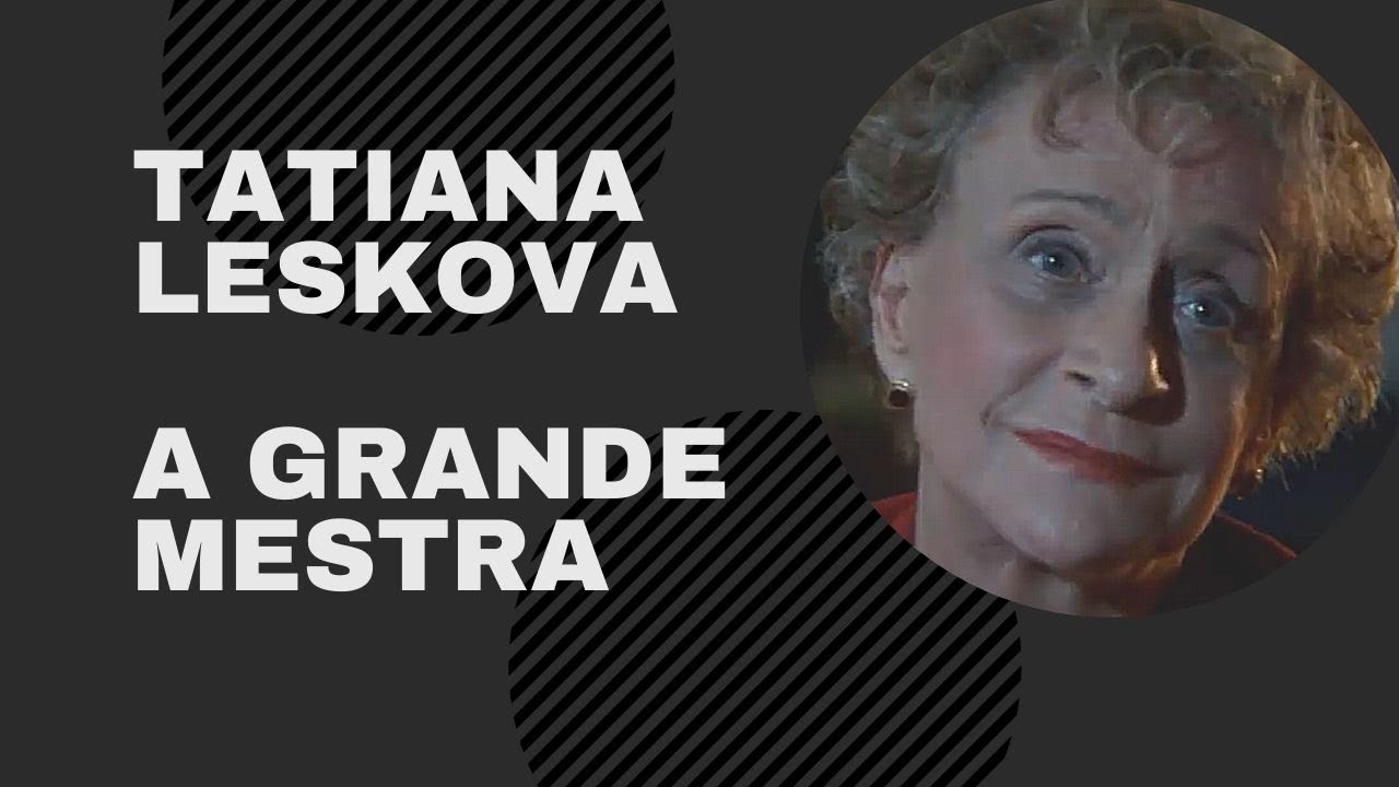 TATIANA LESKOVA - A GRANDE MESTRA