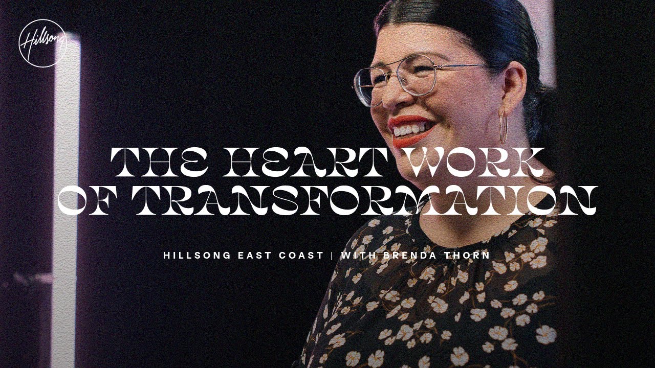 The Heart Work of Transformation | Brenda Thorn | Hillsong East Coast