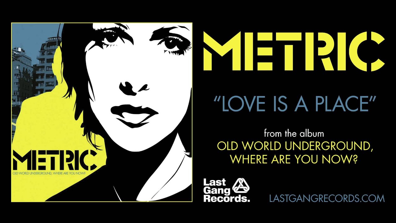 Metric - Love Is A Place