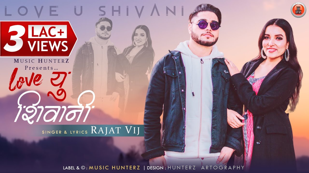 Love U Shivani By Rajat Vij feat Phadi Razza & Looka Bhaii l Latest Pahari Video 2020
