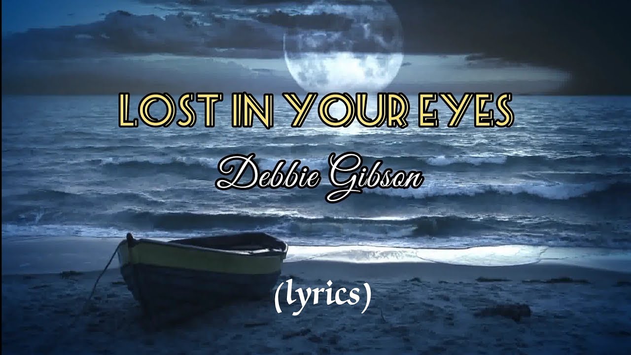 DEBBIE GIBSON - Lost In Your Eyes (lyrics)